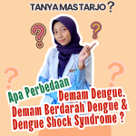 Tanya Mas Tarjo “Apa Perbedaan Demam Dengue, Demam Berdarah Dengue & Dengue Shock Syndrome?”